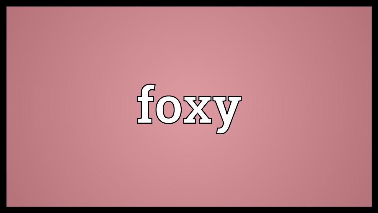 What is the origin of the word 'Foxy'?
